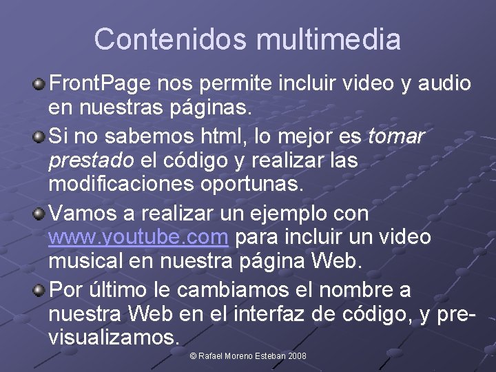 Contenidos multimedia Front. Page nos permite incluir video y audio en nuestras páginas. Si