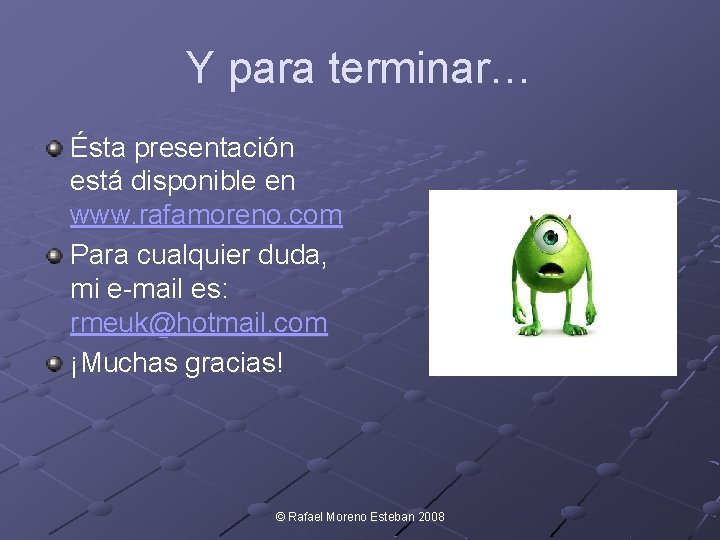 Y para terminar… Ésta presentación está disponible en www. rafamoreno. com Para cualquier duda,