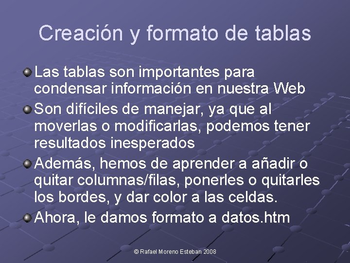 Creación y formato de tablas Las tablas son importantes para condensar información en nuestra