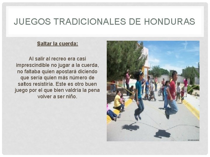 JUEGOS TRADICIONALES DE HONDURAS Saltar la cuerda: Al salir al recreo era casi imprescindible