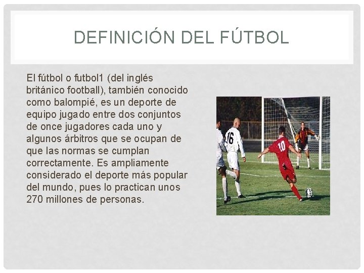 DEFINICIÓN DEL FÚTBOL El fútbol o futbol 1 (del inglés británico football), también conocido