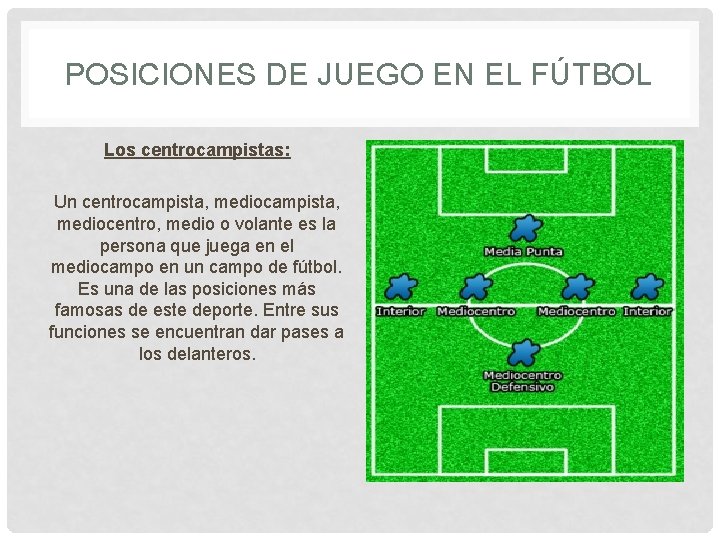 POSICIONES DE JUEGO EN EL FÚTBOL Los centrocampistas: Un centrocampista, mediocentro, medio o volante