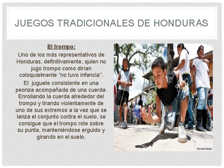 JUEGOS TRADICIONALES DE HONDURAS El trompo: Uno de los más representativos de Honduras, definitivamente,