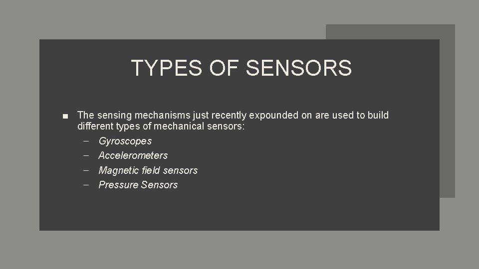 TYPES OF SENSORS ■ The sensing mechanisms just recently expounded on are used to