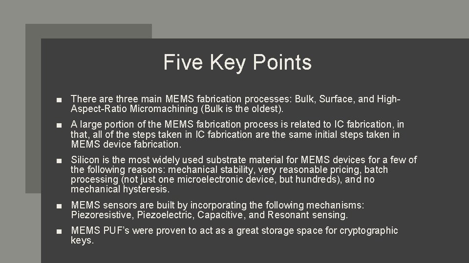 Five Key Points ■ There are three main MEMS fabrication processes: Bulk, Surface, and