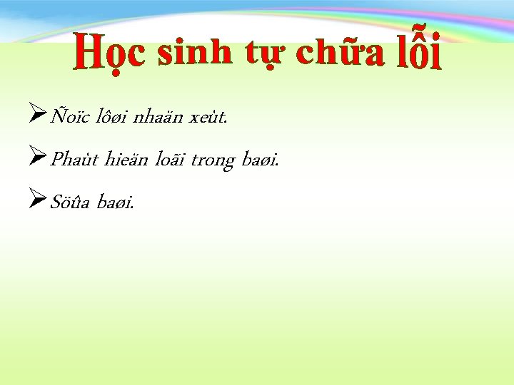 ØÑoïc lôøi nhaän xeùt. ØPhaùt hieän loãi trong baøi. ØSöûa baøi. 