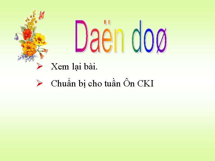 Ø Xem lại bài. Ø Chuẩn bị cho tuần Ôn CKI 