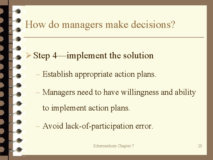 How do managers make decisions? Ø Step 4—implement the solution – Establish appropriate action