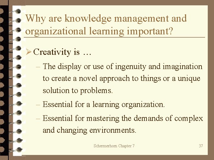 Why are knowledge management and organizational learning important? Ø Creativity is … – The