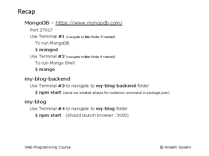 Recap Mongo. DB – https: //www. mongodb. com/ Port 27017 Use Terminal #1 (navigate