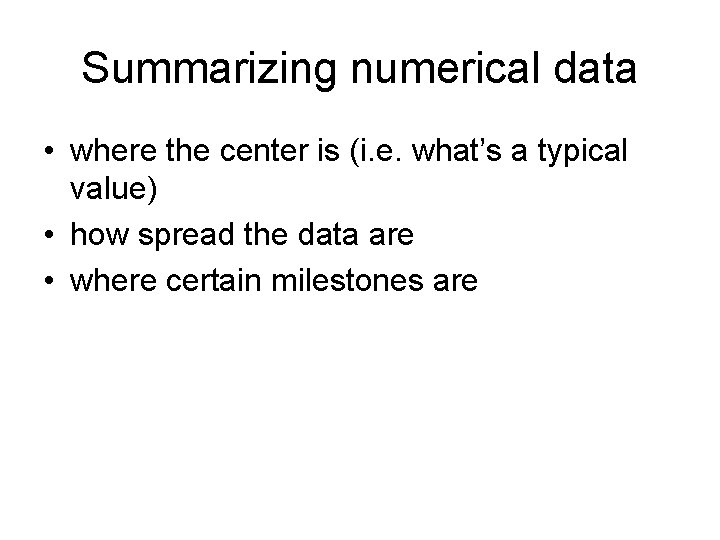 Summarizing numerical data • where the center is (i. e. what’s a typical value)