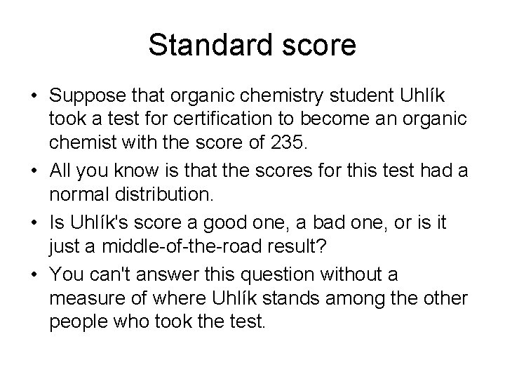 Standard score • Suppose that organic chemistry student Uhlík took a test for certification