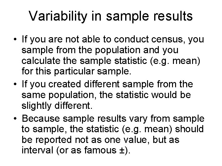 Variability in sample results • If you are not able to conduct census, you