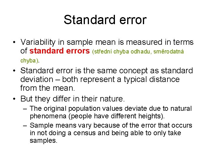 Standard error • Variability in sample mean is measured in terms of standard errors
