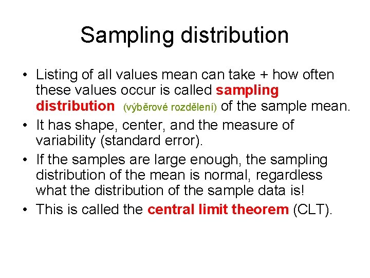 Sampling distribution • Listing of all values mean can take + how often these