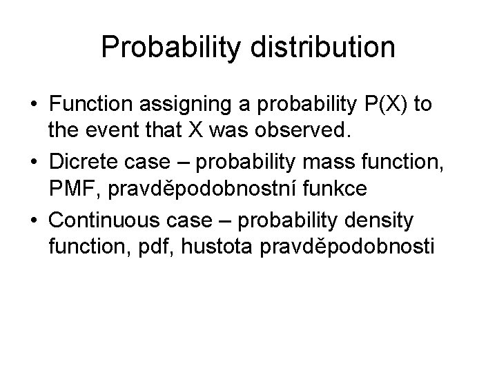 Probability distribution • Function assigning a probability P(X) to the event that X was