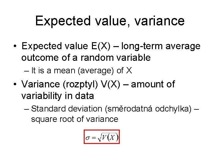 Expected value, variance • Expected value E(X) – long-term average outcome of a random