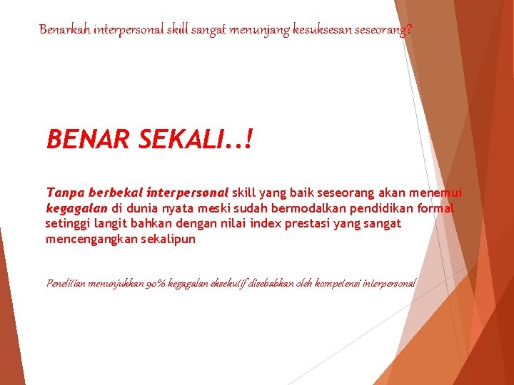 Benarkah interpersonal skill sangat menunjang kesuksesan seseorang? BENAR SEKALI. . ! Tanpa berbekal interpersonal