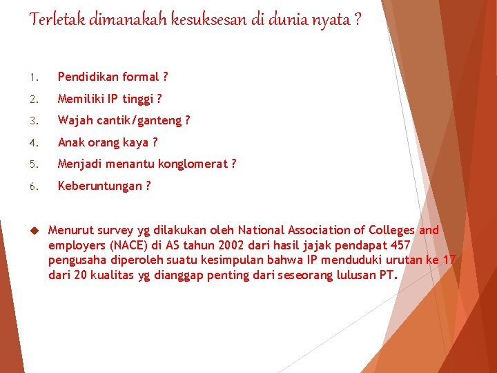 Terletak dimanakah kesuksesan di dunia nyata ? 1. Pendidikan formal ? 2. Memiliki IP