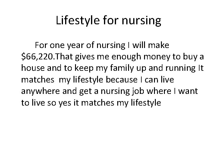 Lifestyle for nursing For one year of nursing I will make $66, 220. That Lifestyle for nursing For one year of nursing I will make $66, 220. That