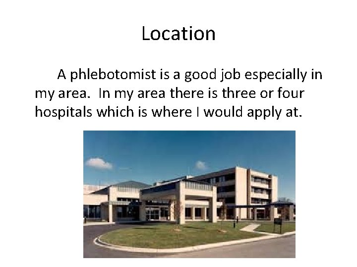 Location A phlebotomist is a good job especially in my area. In my area Location A phlebotomist is a good job especially in my area. In my area