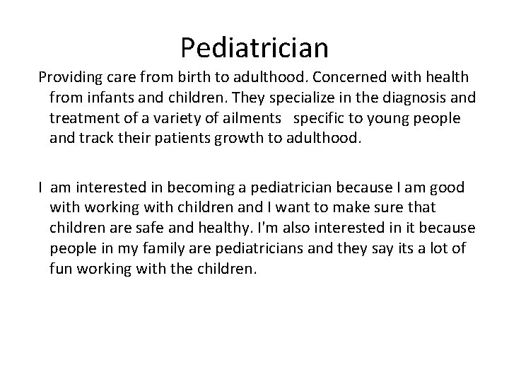 Pediatrician Providing care from birth to adulthood. Concerned with health from infants and children. Pediatrician Providing care from birth to adulthood. Concerned with health from infants and children.