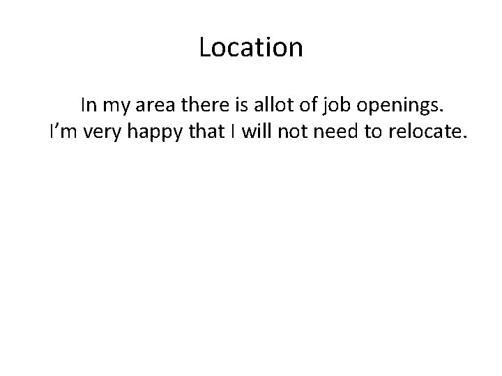 Location In my area there is allot of job openings. I’m very happy that Location In my area there is allot of job openings. I’m very happy that