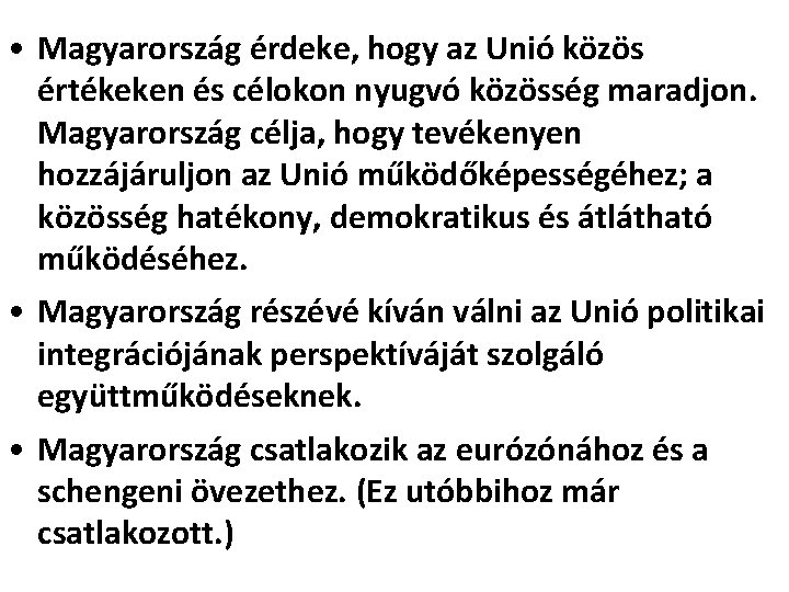  • Magyarország érdeke, hogy az Unió közös értékeken és célokon nyugvó közösség maradjon.