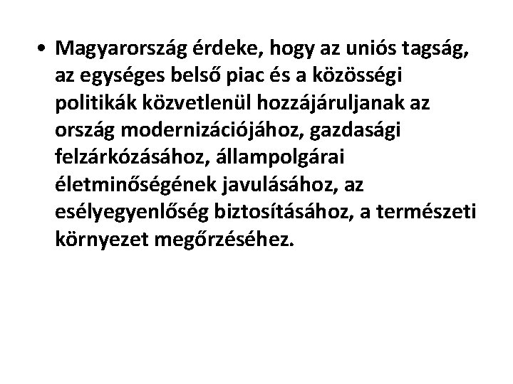  • Magyarország érdeke, hogy az uniós tagság, az egységes belső piac és a