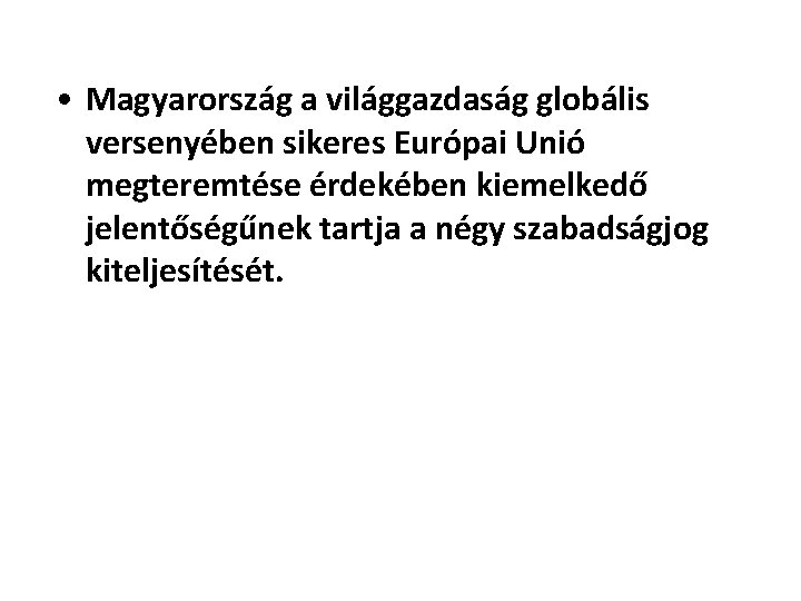  • Magyarország a világgazdaság globális versenyében sikeres Európai Unió megteremtése érdekében kiemelkedő jelentőségűnek