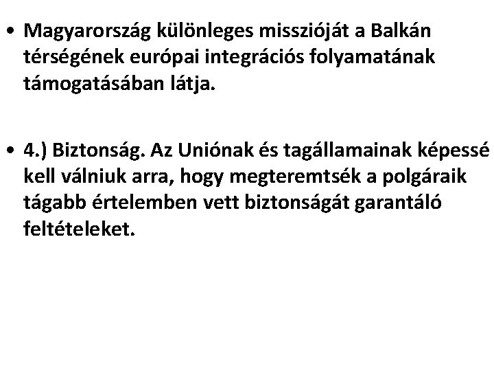  • Magyarország különleges misszióját a Balkán térségének európai integrációs folyamatának támogatásában látja. •