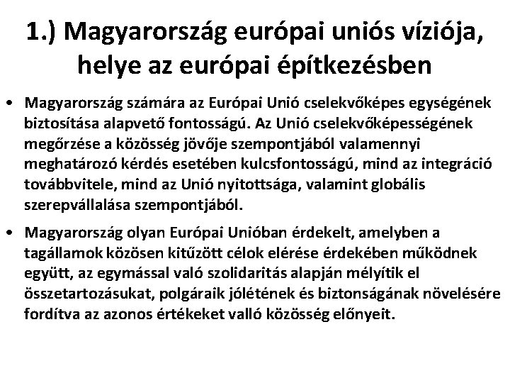 1. ) Magyarország európai uniós víziója, helye az európai építkezésben • Magyarország számára az