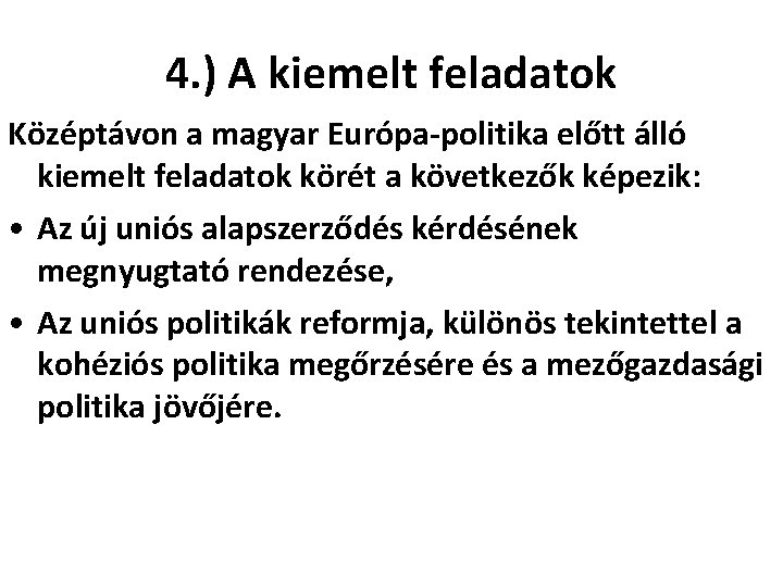 4. ) A kiemelt feladatok Középtávon a magyar Európa-politika előtt álló kiemelt feladatok körét