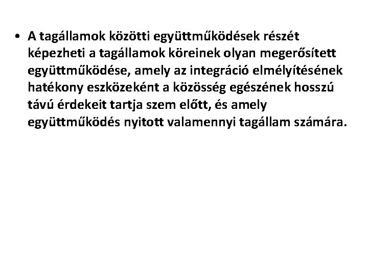  • A tagállamok közötti együttműködések részét képezheti a tagállamok köreinek olyan megerősített együttműködése,