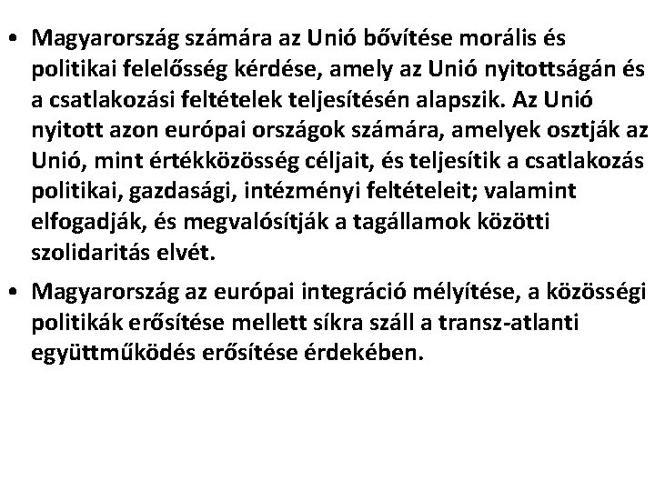  • Magyarország számára az Unió bővítése morális és politikai felelősség kérdése, amely az