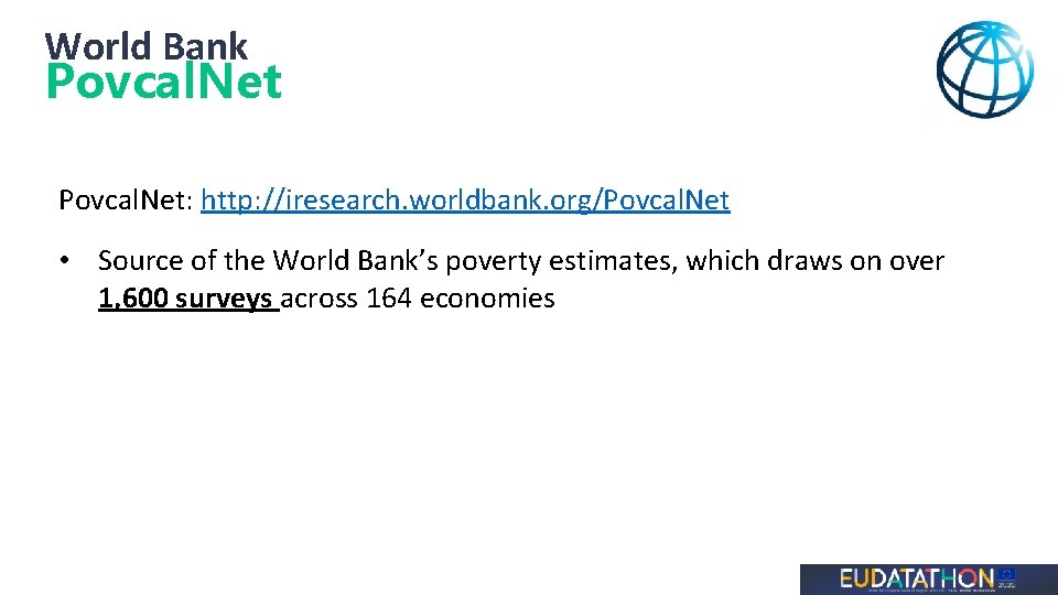 World Bank Povcal. Net: http: //iresearch. worldbank. org/Povcal. Net • Source of the World