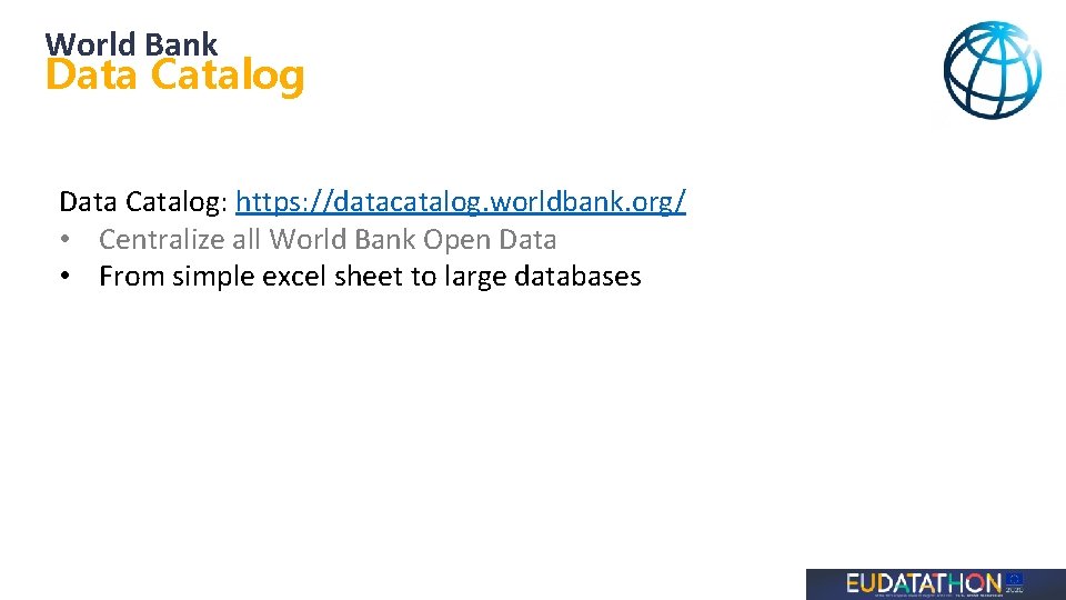 World Bank Data Catalog: https: //datacatalog. worldbank. org/ • Centralize all World Bank Open