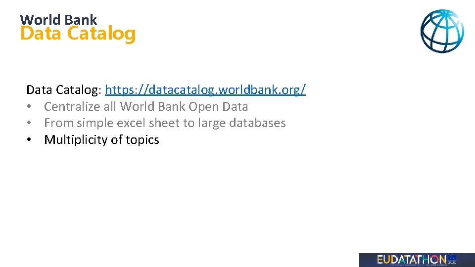 World Bank Data Catalog: https: //datacatalog. worldbank. org/ • Centralize all World Bank Open