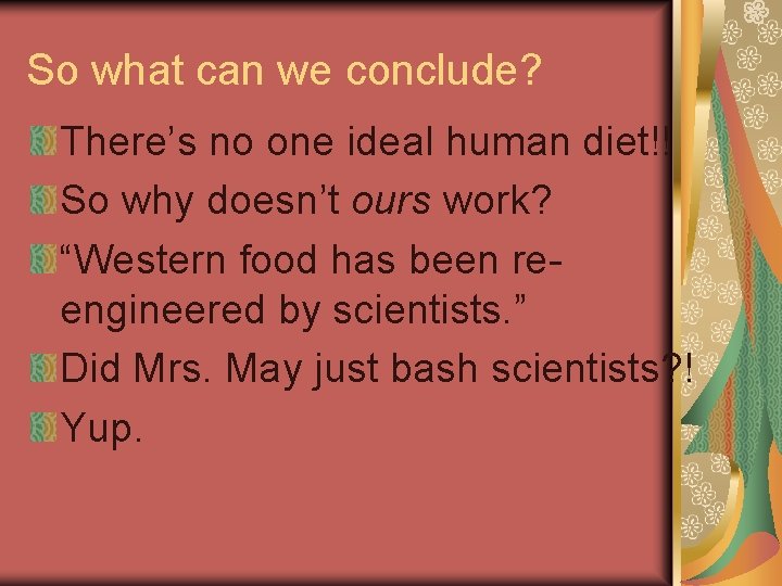 So what can we conclude? There’s no one ideal human diet!! So why doesn’t
