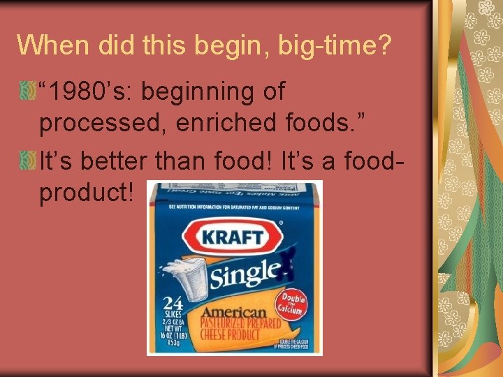 When did this begin, big-time? “ 1980’s: beginning of processed, enriched foods. ” It’s