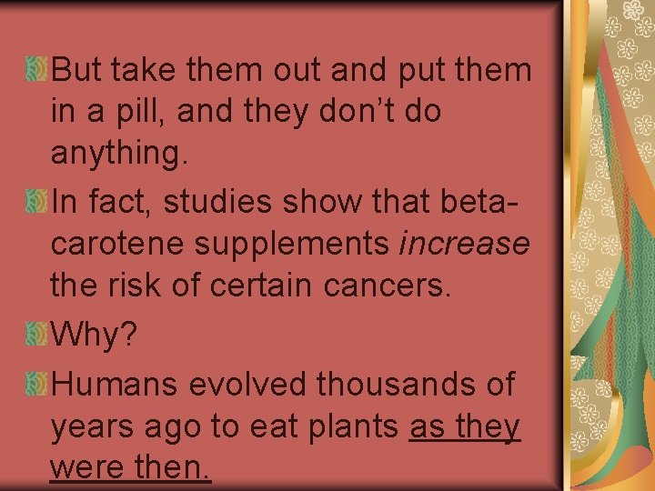 But take them out and put them in a pill, and they don’t do