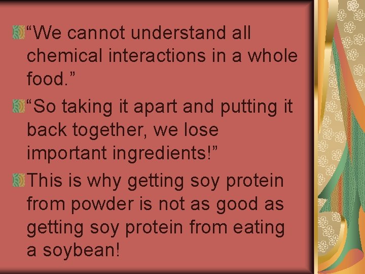 “We cannot understand all chemical interactions in a whole food. ” “So taking it