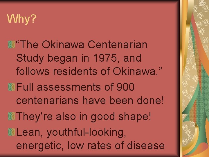 Why? “The Okinawa Centenarian Study began in 1975, and follows residents of Okinawa. ”