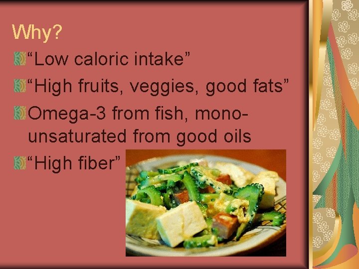 Why? “Low caloric intake” “High fruits, veggies, good fats” Omega-3 from fish, monounsaturated from