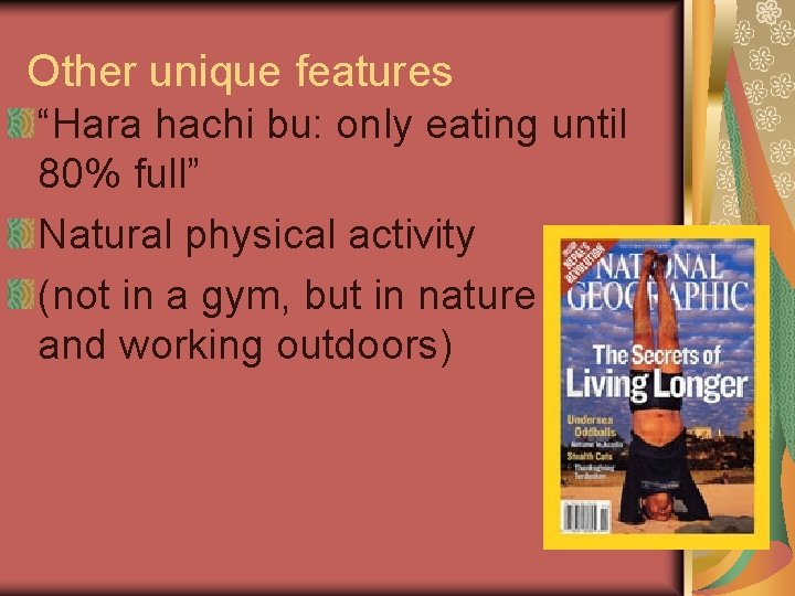 Other unique features “Hara hachi bu: only eating until 80% full” Natural physical activity