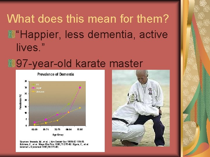 What does this mean for them? “Happier, less dementia, active lives. ” 97 -year-old