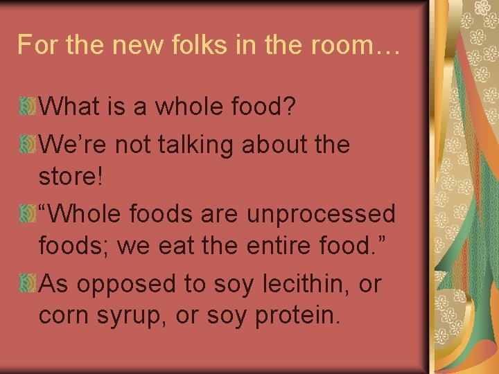 For the new folks in the room… What is a whole food? We’re not