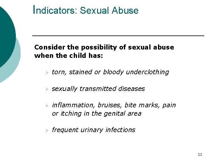 Indicators: Sexual Abuse Consider the possibility of sexual abuse when the child has: Ø