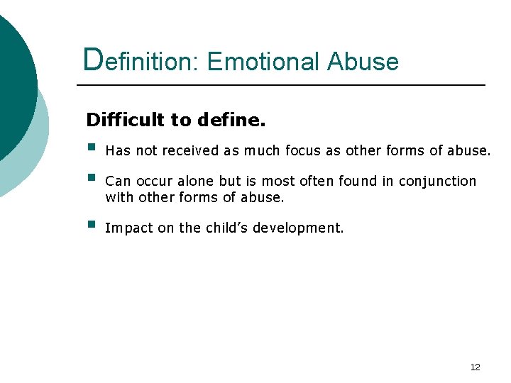 Definition: Emotional Abuse Difficult to define. § § § Has not received as much