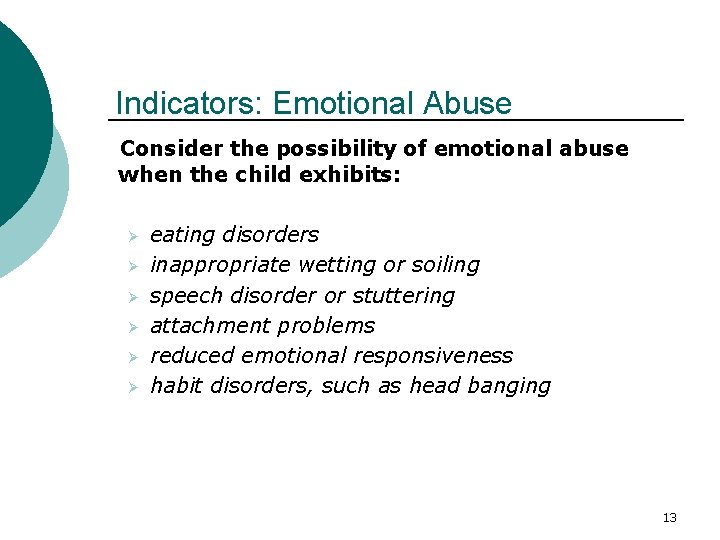 Indicators: Emotional Abuse Consider the possibility of emotional abuse when the child exhibits: Ø